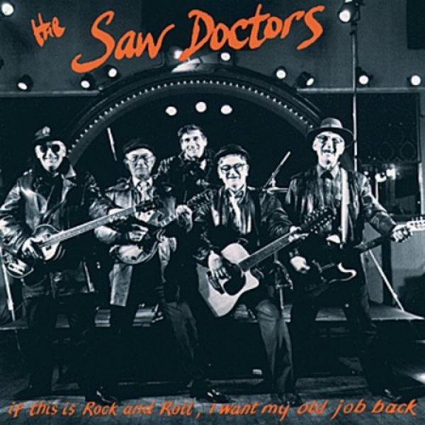 The Saw Doctors If This Is Rock and Roll, I Want My Old Job Back, 1991