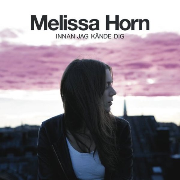 Melissa Horn Innan jag kände dig, 2011
