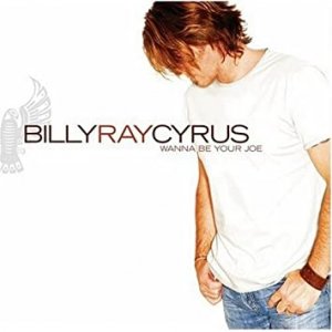 Billy Ray Cyrus Wanna Be Your Joe, 2006